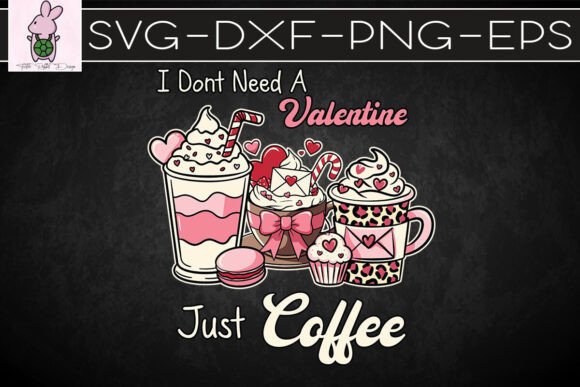 I Don’t Need a Valentine Just Coffee SVG