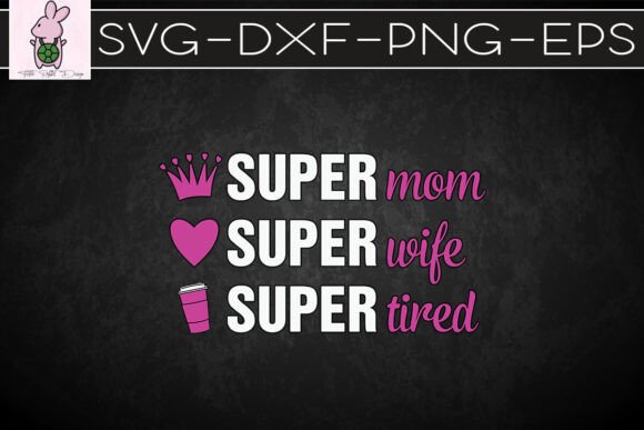 Super Mom Super Wife Tired Happy SVG