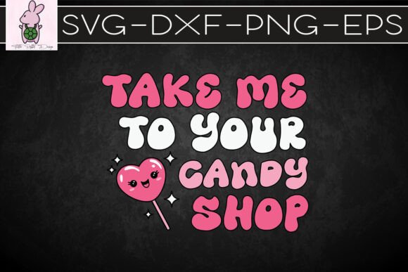Take Me to Your Candy Shop Valentine SVG